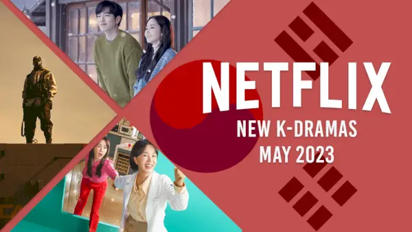 K-Dramas חדשות בנטפליקס במאי 2023