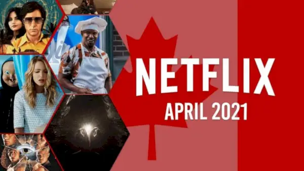 Kas būs pieejams Netflix Kanādā 2021. gada aprīlī