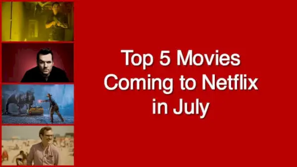 Top 5 des films à venir sur Netflix US en juillet 2018