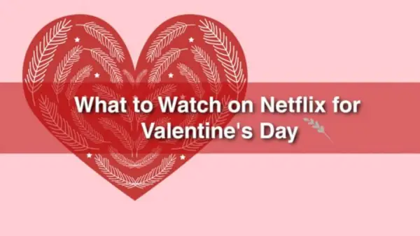 Kaj gledati na Netflixu za valentinovo