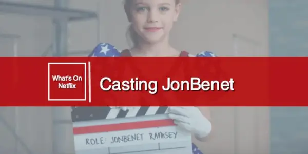 Pristatome „Netflix Original Documentary Casting JonBenet“.