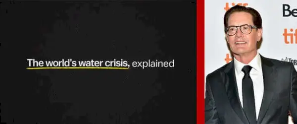 Crise Mundial da Água Explicada por Kyle Maclachlan